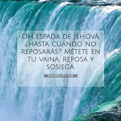 Picture 07 - Jeremías 47:6 RVA - Oh espada de Jehová, ¿hasta cuándo no - Bible Verse Picture