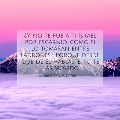 Picture 07 - Jeremías 48:27 RVA - ¿Y no te fué á ti Israel por escarnio, como si - Bible Verse Picture