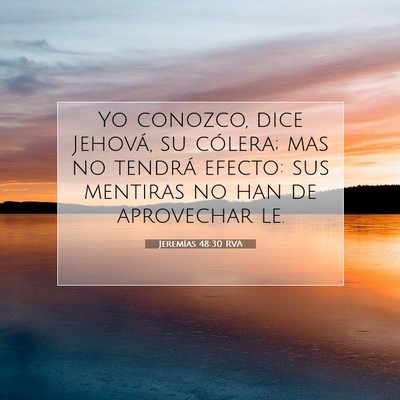 Picture 07 - Jeremías 48:30 RVA - Yo conozco, dice Jehová, su cólera; mas no - Bible Verse Picture