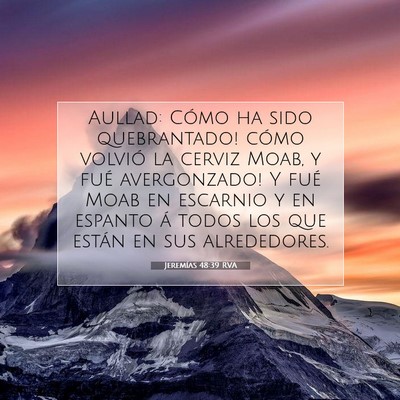 Picture 07 - Jeremías 48:39 RVA - Aullad: ­Cómo ha sido quebrantado! ­cómo - Bible Verse Picture