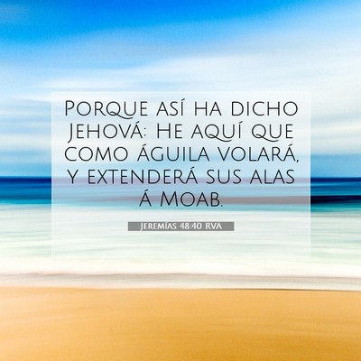Picture 07 - Jeremías 48:40 RVA - Porque así ha dicho Jehová: He aquí que como - Bible Verse Picture