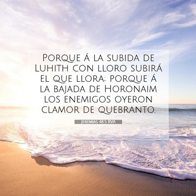 Picture 07 - Jeremías 48:5 RVA - Porque á la subida de Luhith con lloro subirá - Bible Verse Picture
