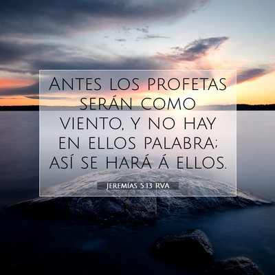 Picture 07 - Jeremías 5:13 RVA - Antes los profetas serán como viento, y no hay - Bible Verse Picture