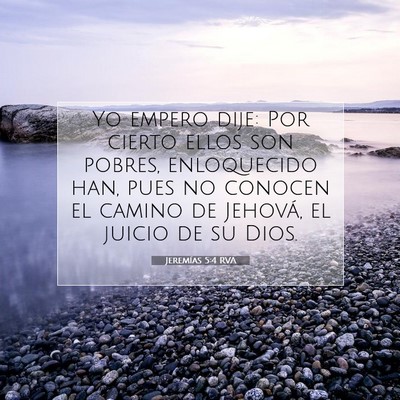 Picture 07 - Jeremías 5:4 RVA - Yo empero dije: Por cierto ellos son pobres, - Bible Verse Picture
