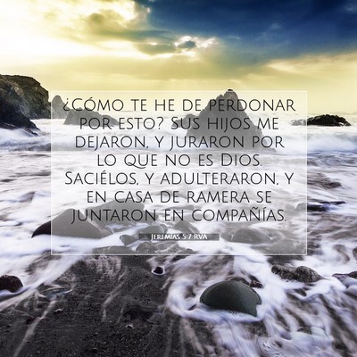 Picture 07 - Jeremías 5:7 RVA - ¿Cómo te he de perdonar por esto? Sus hijos me - Bible Verse Picture