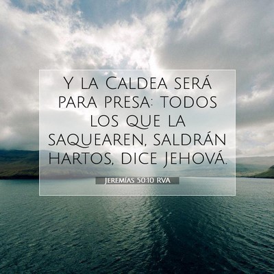 Picture 07 - Jeremías 50:10 RVA - Y la Caldea será para presa: todos los que la - Bible Verse Picture