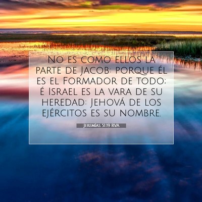 Picture 07 - Jeremías 51:19 RVA - No es como ellos la parte de Jacob: porque él es - Bible Verse Picture