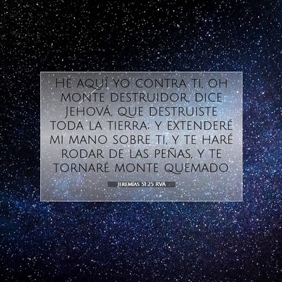 Picture 07 - Jeremías 51:25 RVA - He aquí yo contra ti, oh monte destruidor, dice - Bible Verse Picture