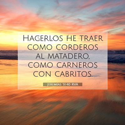 Picture 07 - Jeremías 51:40 RVA - Hacerlos he traer como corderos al matadero, como - Bible Verse Picture