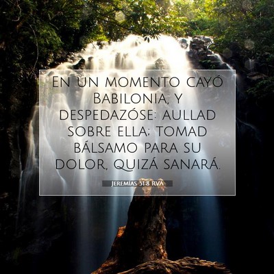 Picture 07 - Jeremías 51:8 RVA - En un momento cayó Babilonia, y despedazóse: - Bible Verse Picture