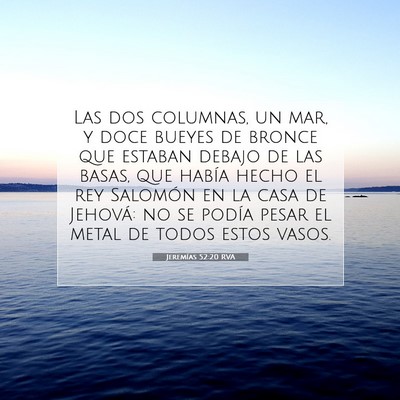 Picture 07 - Jeremías 52:20 RVA - Las dos columnas, un mar, y doce bueyes de bronce - Bible Verse Picture