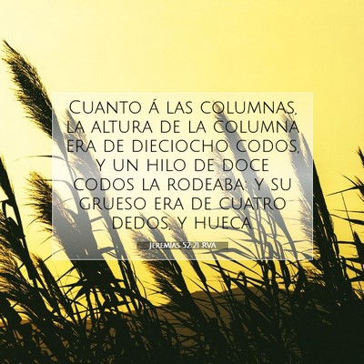 Picture 07 - Jeremías 52:21 RVA - Cuanto á las columnas, la altura de la columna - Bible Verse Picture
