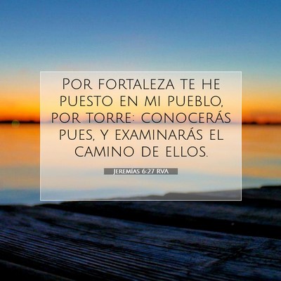 Picture 07 - Jeremías 6:27 RVA - Por fortaleza te he puesto en mi pueblo, por - Bible Verse Picture