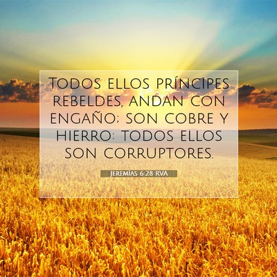 Picture 07 - Jeremías 6:28 RVA - Todos ellos príncipes rebeldes, andan con - Bible Verse Picture