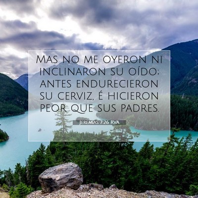 Picture 07 - Jeremías 7:26 RVA - Mas no me oyeron ni inclinaron su oído; antes - Bible Verse Picture