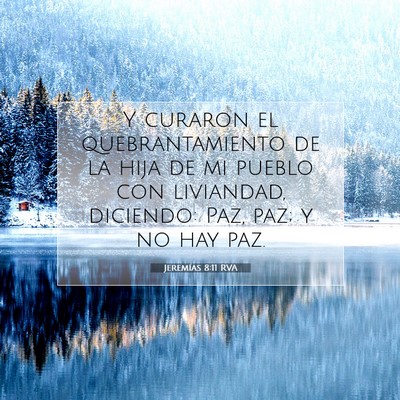 Picture 07 - Jeremías 8:11 RVA - Y curaron el quebrantamiento de la hija de mi - Bible Verse Picture