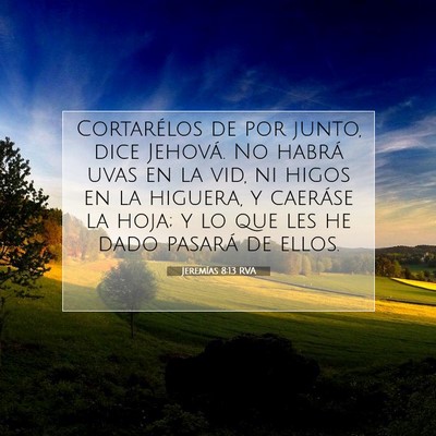 Picture 07 - Jeremías 8:13 RVA - Cortarélos de por junto, dice Jehová. No habrá - Bible Verse Picture