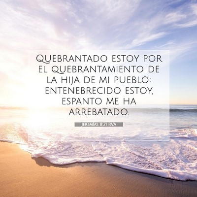Picture 07 - Jeremías 8:21 RVA - Quebrantado estoy por el quebrantamiento de la - Bible Verse Picture