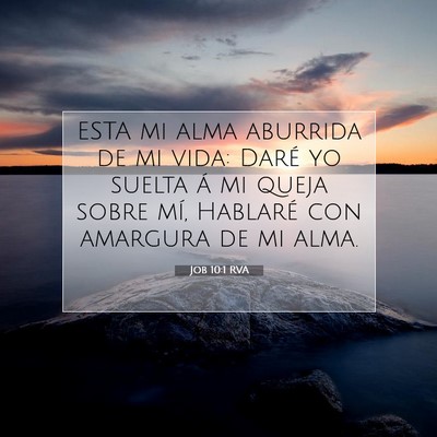 Picture 07 - Job 10:1 RVA - ESTA mi alma aburrida de mi vida: Daré yo suelta - Bible Verse Picture