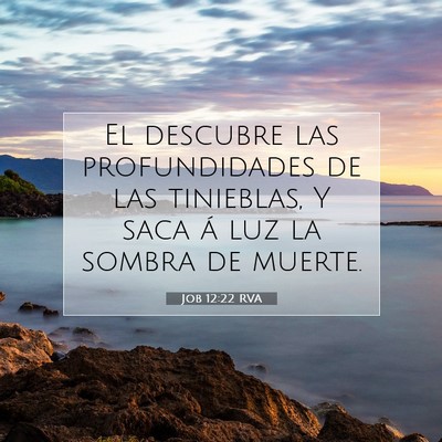 Picture 07 - Job 12:22 RVA - El descubre las profundidades de las tinieblas, Y - Bible Verse Picture