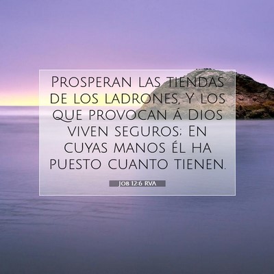 Picture 07 - Job 12:6 RVA - Prosperan las tiendas de los ladrones, Y los que - Bible Verse Picture