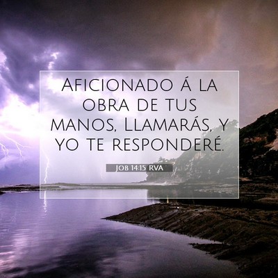 Picture 07 - Job 14:15 RVA - Aficionado á la obra de tus manos, Llamarás, y - Bible Verse Picture