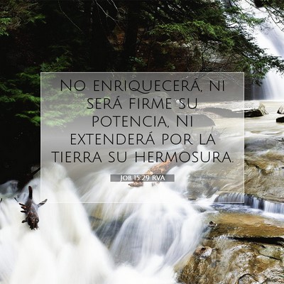 Picture 07 - Job 15:29 RVA - No enriquecerá, ni será firme su potencia, Ni - Bible Verse Picture