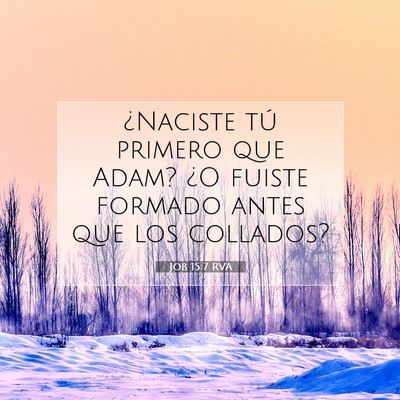 Picture 07 - Job 15:7 RVA - ¿Naciste tú primero que Adam? ¿O fuiste - Bible Verse Picture