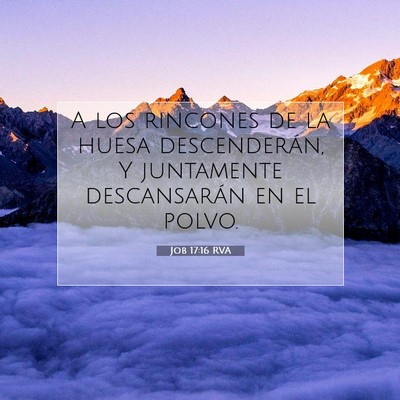 Picture 07 - Job 17:16 RVA - A los rincones de la huesa descenderán, Y - Bible Verse Picture