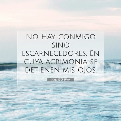 Picture 07 - Job 17:2 RVA - No hay conmigo sino escarnecedores, En cuya - Bible Verse Picture