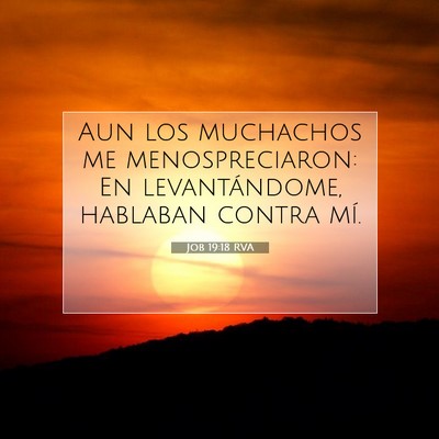 Picture 07 - Job 19:18 RVA - Aun los muchachos me menospreciaron: En - Bible Verse Picture