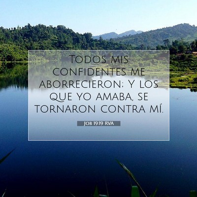 Picture 07 - Job 19:19 RVA - Todos mis confidentes me aborrecieron; Y los que - Bible Verse Picture