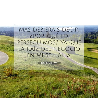 Picture 07 - Job 19:28 RVA - Mas debierais decir: ¿Por qué lo perseguimos? - Bible Verse Picture