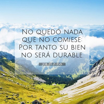 Picture 07 - Job 20:21 RVA - No quedó nada que no comiese: Por tanto su bien - Bible Verse Picture