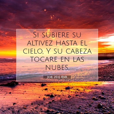 Picture 07 - Job 20:6 RVA - Si subiere su altivez hasta el cielo, Y su cabeza - Bible Verse Picture