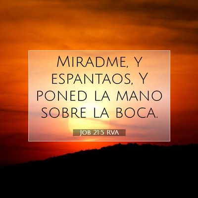 Picture 07 - Job 21:5 RVA - Miradme, y espantaos, Y poned la mano sobre la - Bible Verse Picture