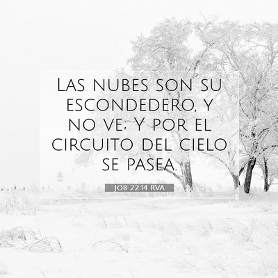 Picture 07 - Job 22:14 RVA - Las nubes son su escondedero, y no ve; Y por el - Bible Verse Picture
