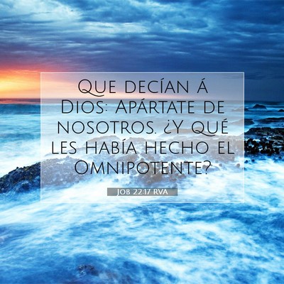 Picture 07 - Job 22:17 RVA - Que decían á Dios: Apártate de nosotros. ¿Y - Bible Verse Picture