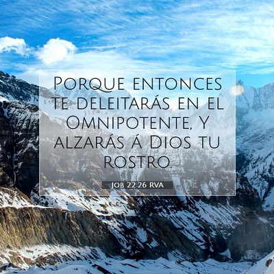 Picture 07 - Job 22:26 RVA - Porque entonces te deleitarás en el Omnipotente, - Bible Verse Picture