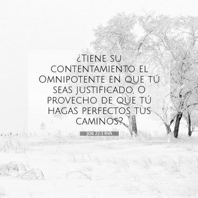Picture 07 - Job 22:3 RVA - ¿Tiene su contentamiento el Omnipotente en que - Bible Verse Picture