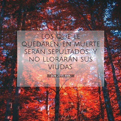 Picture 07 - Job 27:15 RVA - Los que le quedaren, en muerte serán sepultados; - Bible Verse Picture