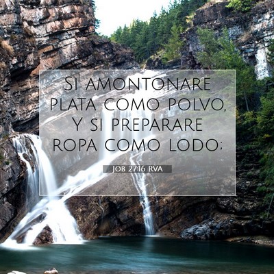 Picture 07 - Job 27:16 RVA - Si amontonare plata como polvo, Y si preparare - Bible Verse Picture