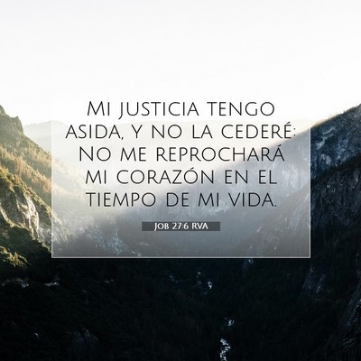 Picture 07 - Job 27:6 RVA - Mi justicia tengo asida, y no la cederé: No me - Bible Verse Picture