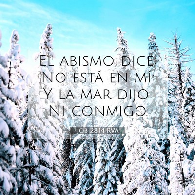 Picture 07 - Job 28:14 RVA - El abismo dice: No está en mí: Y la mar dijo: - Bible Verse Picture