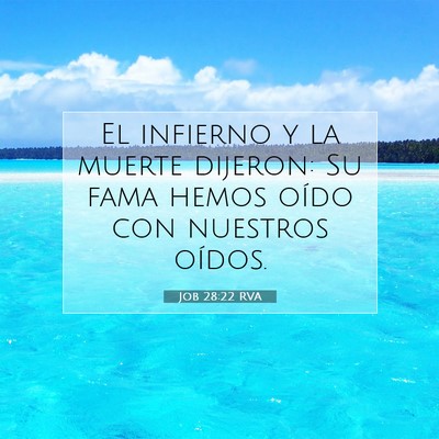 Picture 07 - Job 28:22 RVA - El infierno y la muerte dijeron: Su fama hemos - Bible Verse Picture