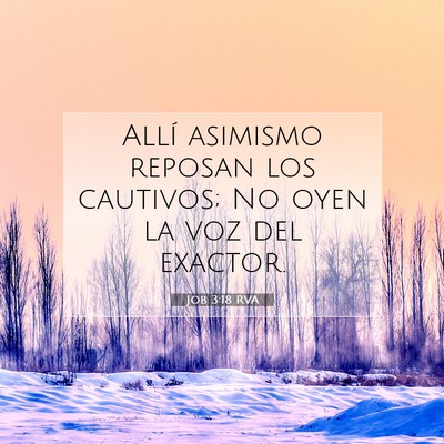 Picture 07 - Job 3:18 RVA - Allí asimismo reposan los cautivos; No oyen la - Bible Verse Picture