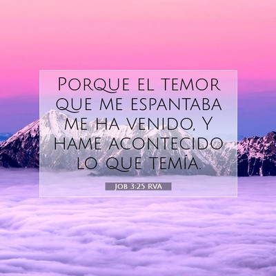 Picture 07 - Job 3:25 RVA - Porque el temor que me espantaba me ha venido, Y - Bible Verse Picture