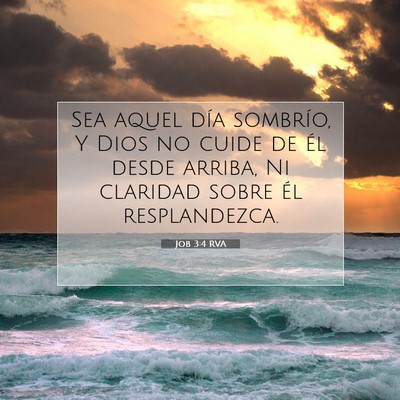 Picture 07 - Job 3:4 RVA - Sea aquel día sombrío, Y Dios no cuide de él - Bible Verse Picture