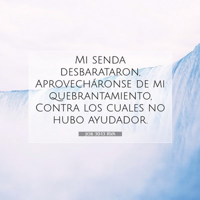 Picture 07 - Job 30:13 RVA - Mi senda desbarataron, Aprovecháronse de mi - Bible Verse Picture