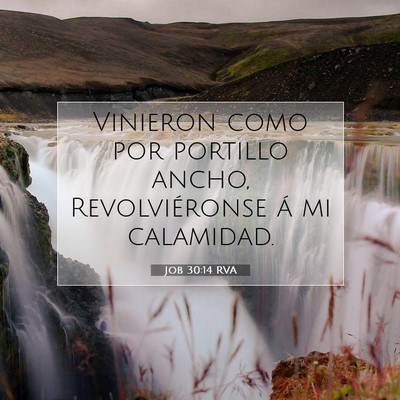 Picture 07 - Job 30:14 RVA - Vinieron como por portillo ancho, Revolviéronse - Bible Verse Picture